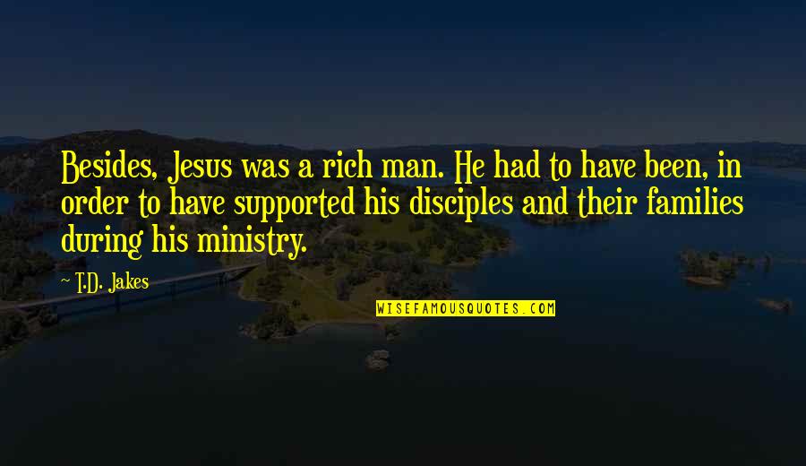 Jesus And His Disciples Quotes By T.D. Jakes: Besides, Jesus was a rich man. He had
