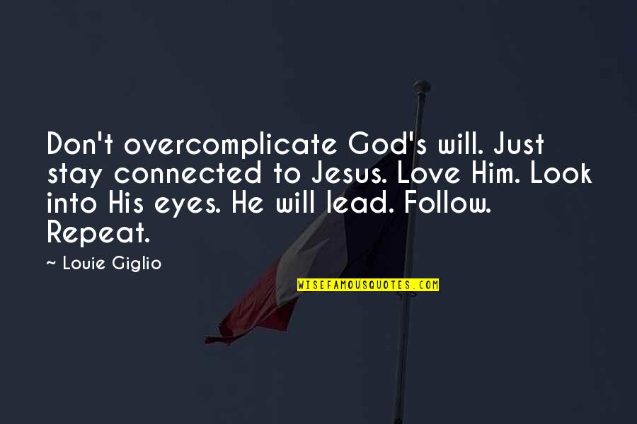 Jesus And His Love Quotes By Louie Giglio: Don't overcomplicate God's will. Just stay connected to