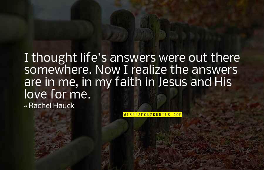 Jesus And His Love Quotes By Rachel Hauck: I thought life's answers were out there somewhere.