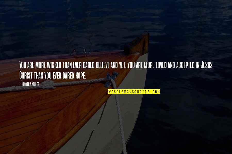 Jesus And Hope Quotes By Timothy Keller: You are more wicked than ever dared believe Jesus And Hope Quotes By Timothy Keller: You are more wicked than ever dared believe