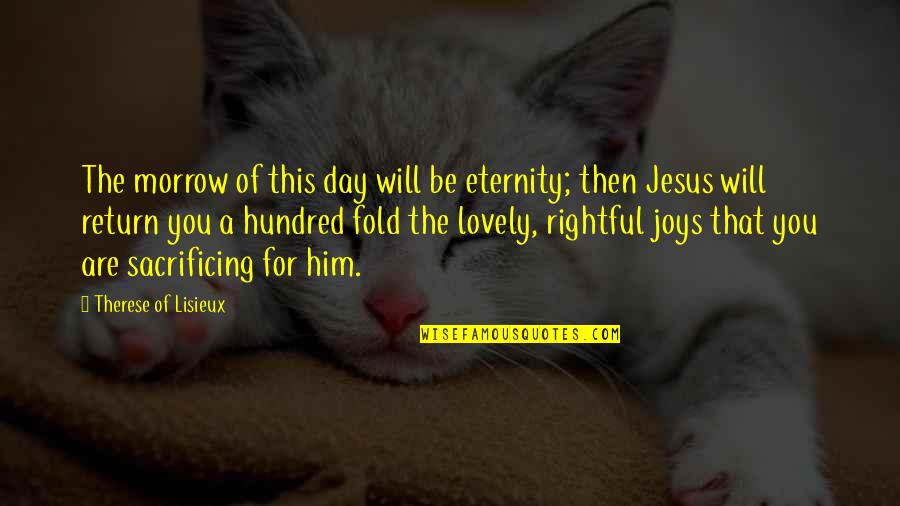 Jesus And Joy Quotes By Therese Of Lisieux: The morrow of this day will be eternity;