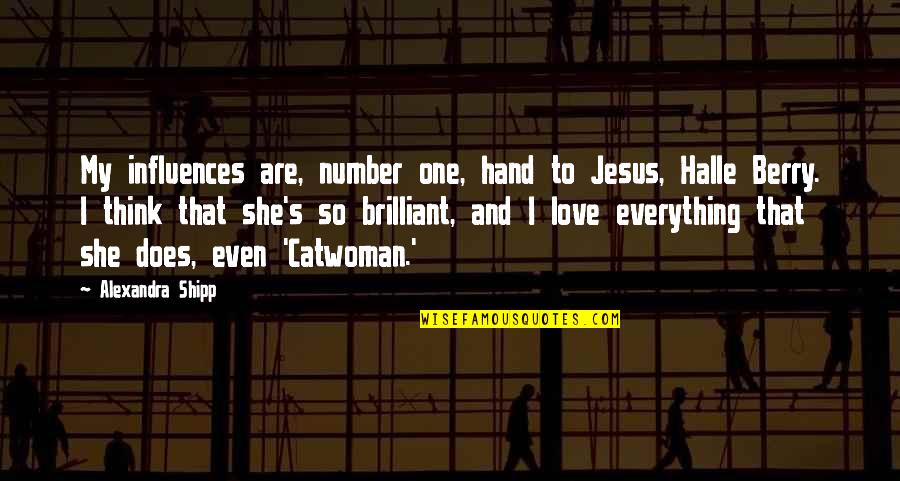 Jesus And Love Quotes By Alexandra Shipp: My influences are, number one, hand to Jesus,