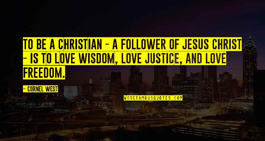 Jesus And Love Quotes By Cornel West: To be a Christian - a follower of