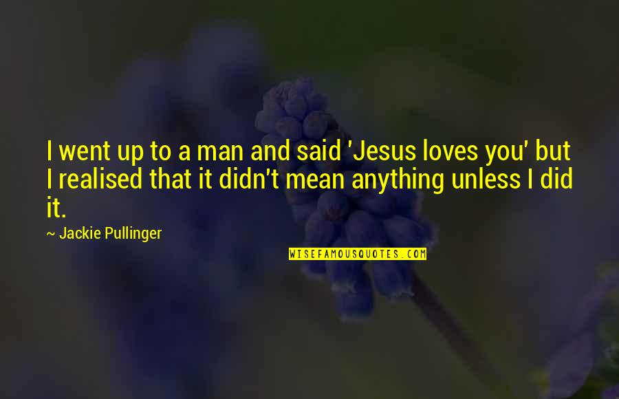 Jesus And Love Quotes By Jackie Pullinger: I went up to a man and said