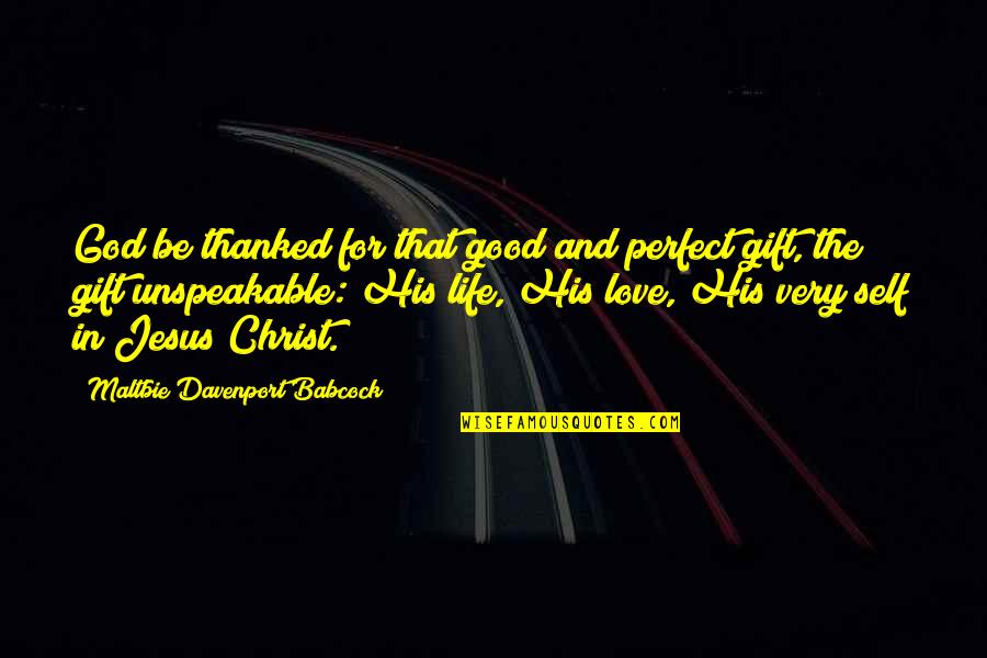 Jesus And Love Quotes By Maltbie Davenport Babcock: God be thanked for that good and perfect
