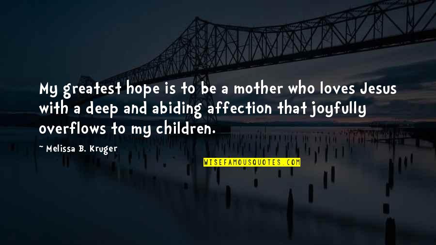 Jesus And Love Quotes By Melissa B. Kruger: My greatest hope is to be a mother