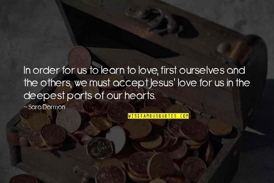 Jesus And Love Quotes By Sara Dormon: In order for us to learn to love,