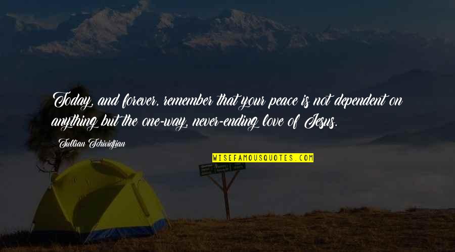 Jesus And Love Quotes By Tullian Tchividjian: Today, and forever, remember that your peace is