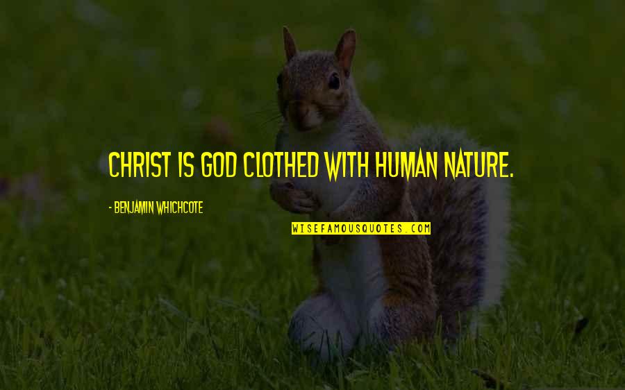 Jesus And Nature Quotes By Benjamin Whichcote: Christ is God clothed with human nature.