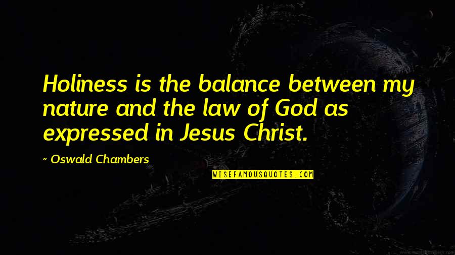 Jesus And Nature Quotes By Oswald Chambers: Holiness is the balance between my nature and