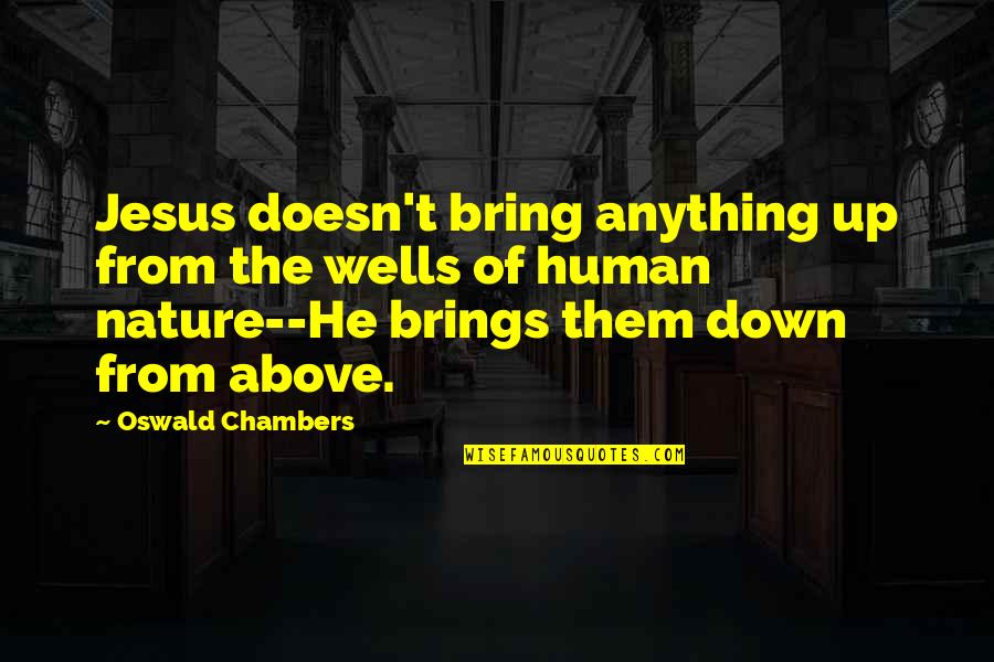 Jesus And Nature Quotes By Oswald Chambers: Jesus doesn't bring anything up from the wells