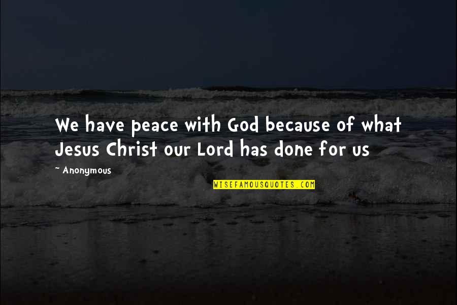 Jesus And Peace Quotes By Anonymous: We have peace with God because of what