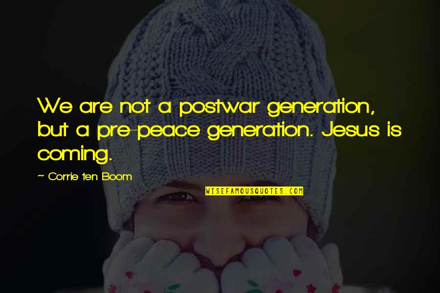 Jesus And Peace Quotes By Corrie Ten Boom: We are not a postwar generation, but a