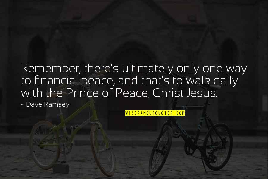 Jesus And Peace Quotes By Dave Ramsey: Remember, there's ultimately only one way to financial