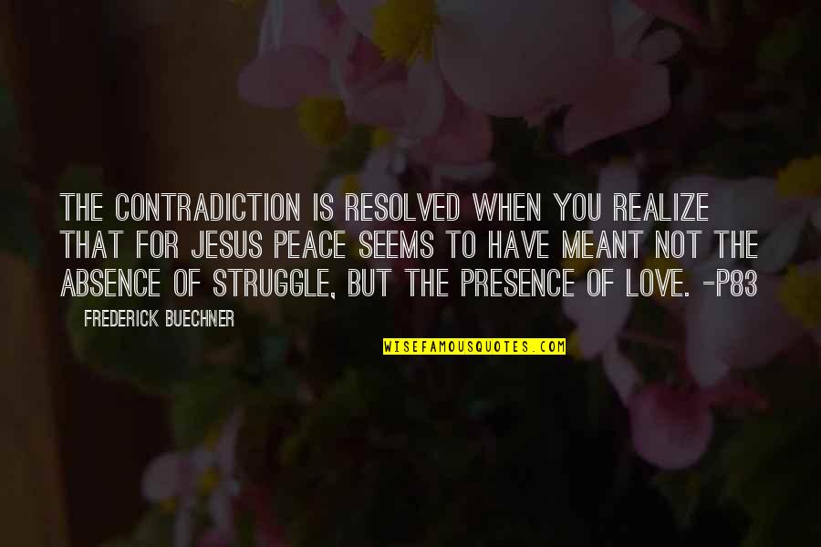 Jesus And Peace Quotes By Frederick Buechner: The contradiction is resolved when you realize that