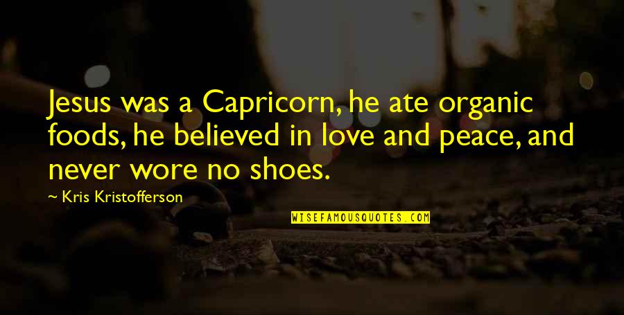 Jesus And Peace Quotes By Kris Kristofferson: Jesus was a Capricorn, he ate organic foods,