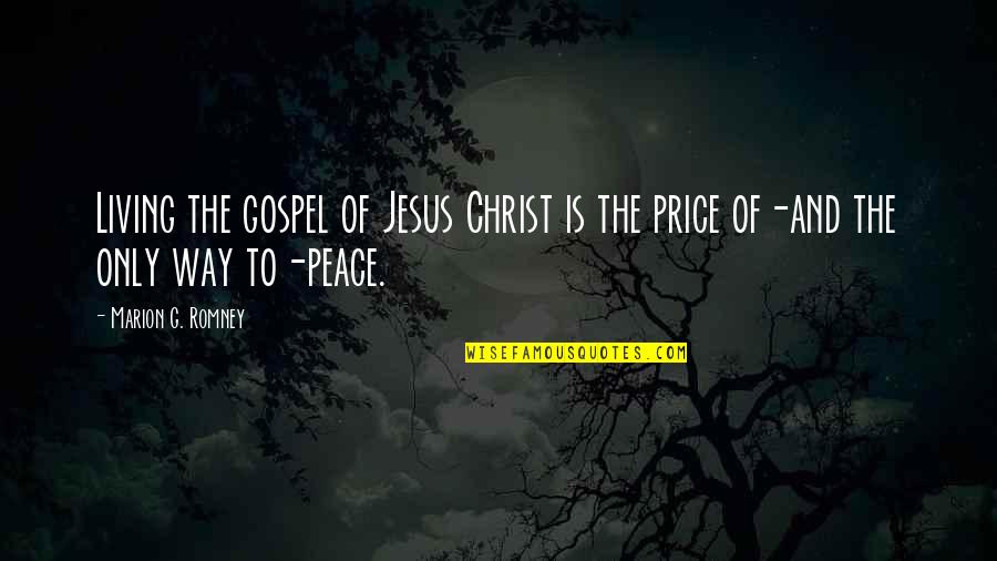 Jesus And Peace Quotes By Marion G. Romney: Living the gospel of Jesus Christ is the