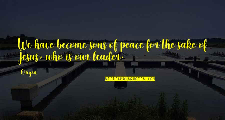 Jesus And Peace Quotes By Origen: We have become sons of peace for the