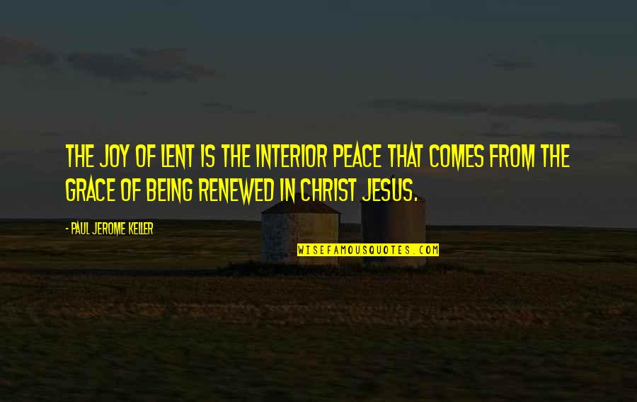 Jesus And Peace Quotes By Paul Jerome Keller: The joy of Lent is the interior peace