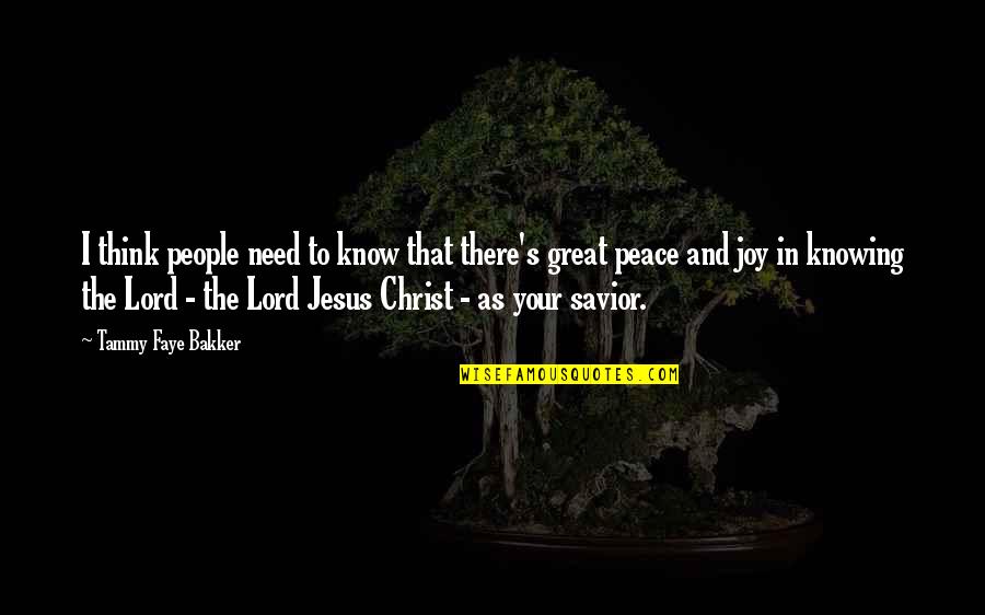 Jesus And Peace Quotes By Tammy Faye Bakker: I think people need to know that there's