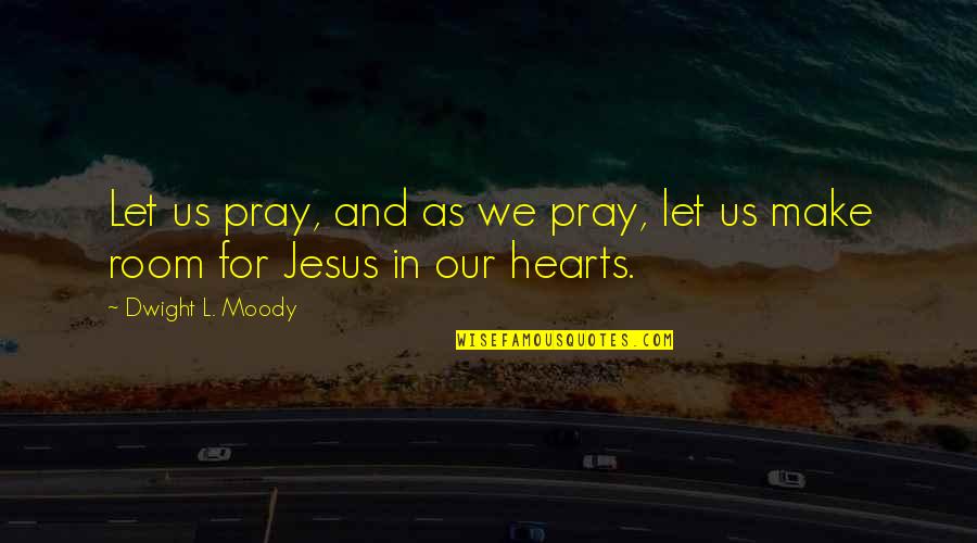 Jesus And Prayer Quotes By Dwight L. Moody: Let us pray, and as we pray, let