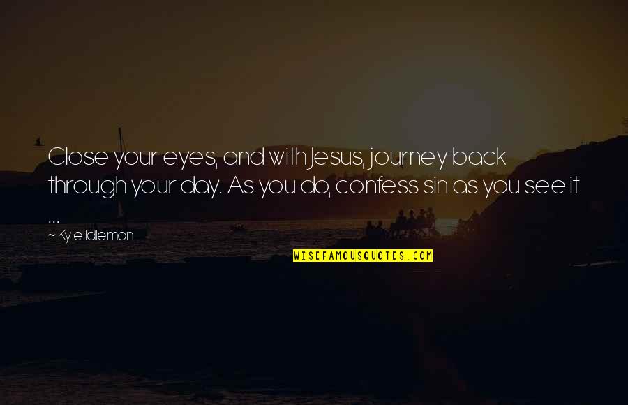 Jesus And Prayer Quotes By Kyle Idleman: Close your eyes, and with Jesus, journey back