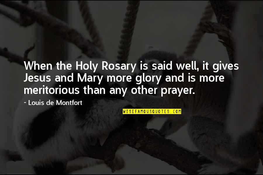 Jesus And Prayer Quotes By Louis De Montfort: When the Holy Rosary is said well, it