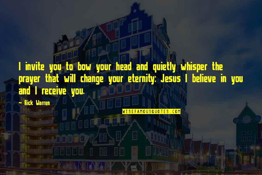 Jesus And Prayer Quotes By Rick Warren: I invite you to bow your head and