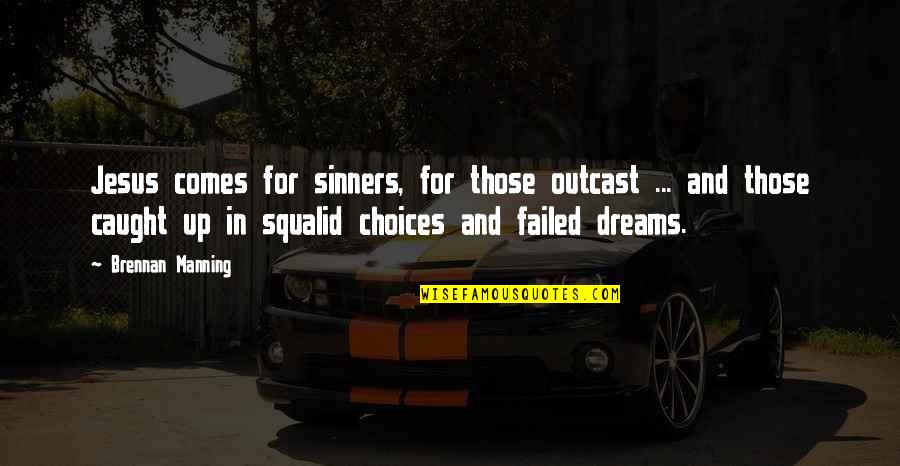 Jesus And Sinners Quotes By Brennan Manning: Jesus comes for sinners, for those outcast ... Jesus And Sinners Quotes By Brennan Manning: Jesus comes for sinners, for those outcast ...