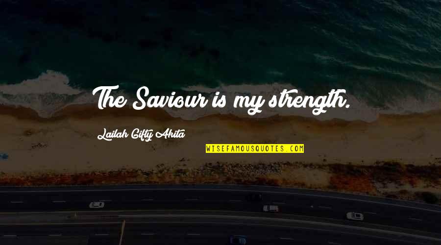 Jesus And Strength Quotes By Lailah Gifty Akita: The Saviour is my strength.