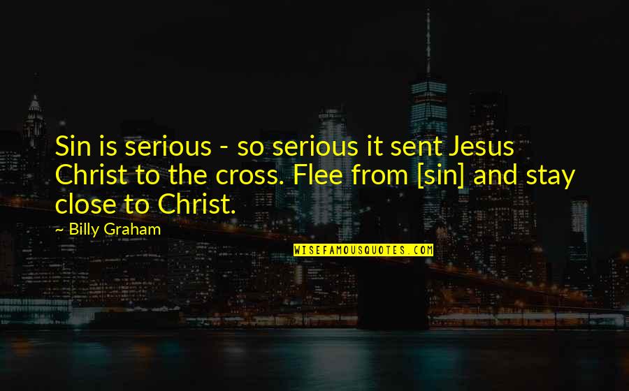 Jesus And The Cross Quotes By Billy Graham: Sin is serious - so serious it sent