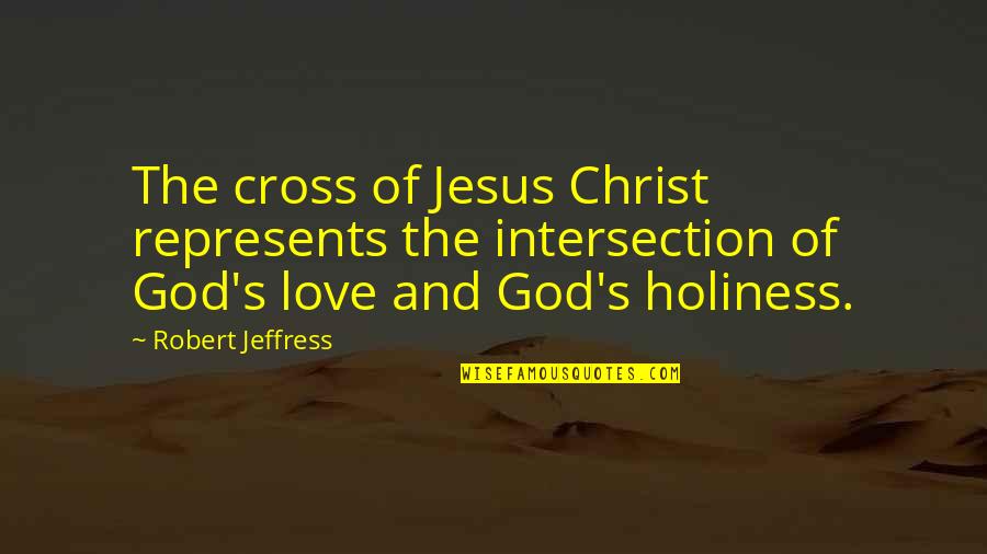 Jesus And The Cross Quotes By Robert Jeffress: The cross of Jesus Christ represents the intersection