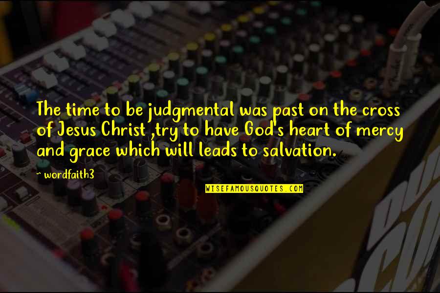 Jesus And The Cross Quotes By Wordfaith3: The time to be judgmental was past on