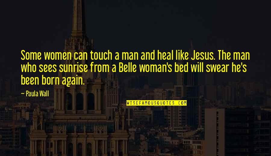 Jesus And Woman Quotes By Paula Wall: Some women can touch a man and heal