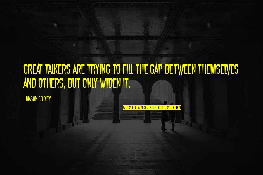 Jesus Apocalyptic Quotes By Mason Cooley: Great talkers are trying to fill the gap Jesus Apocalyptic Quotes By Mason Cooley: Great talkers are trying to fill the gap