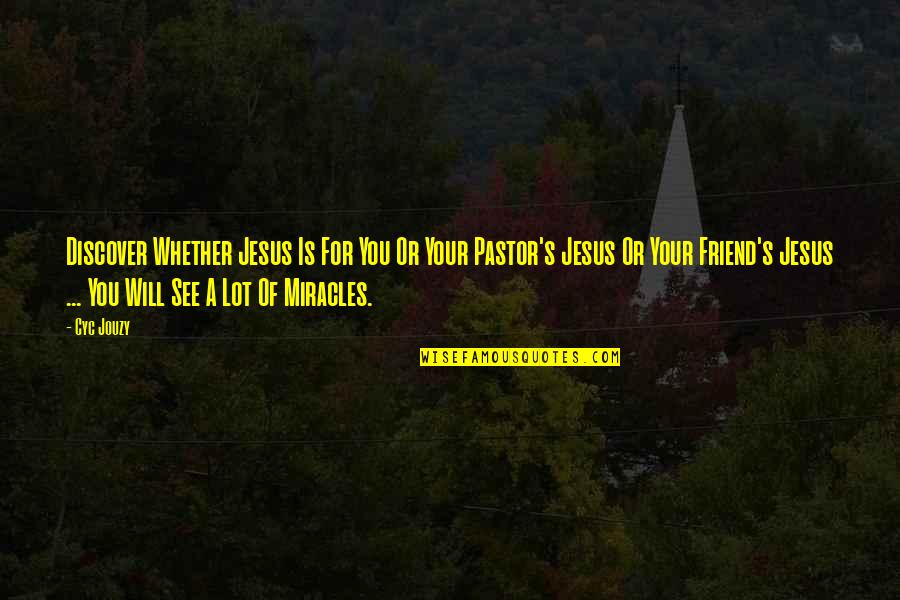 Jesus As A Friend Quotes By Cyc Jouzy: Discover Whether Jesus Is For You Or Your Jesus As A Friend Quotes By Cyc Jouzy: Discover Whether Jesus Is For You Or Your