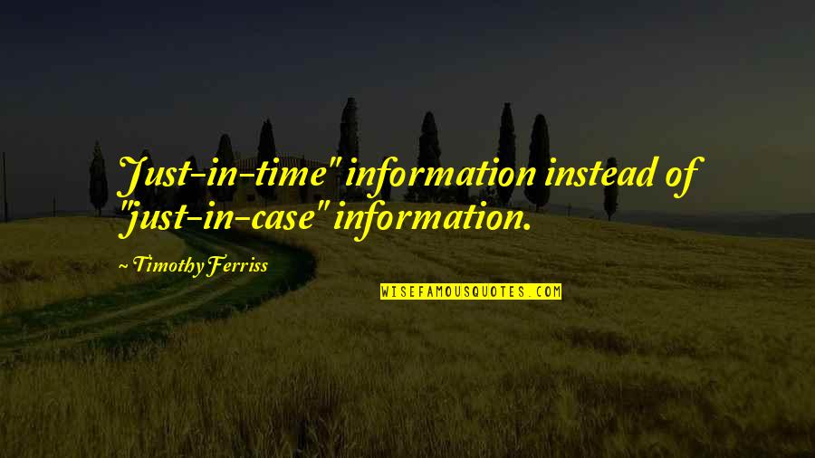Jesus As A Leader Quotes By Timothy Ferriss: Just-in-time" information instead of "just-in-case" information.