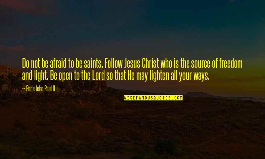 Jesus As Light Quotes By Pope John Paul II: Do not be afraid to be saints. Follow Jesus As Light Quotes By Pope John Paul II: Do not be afraid to be saints. Follow