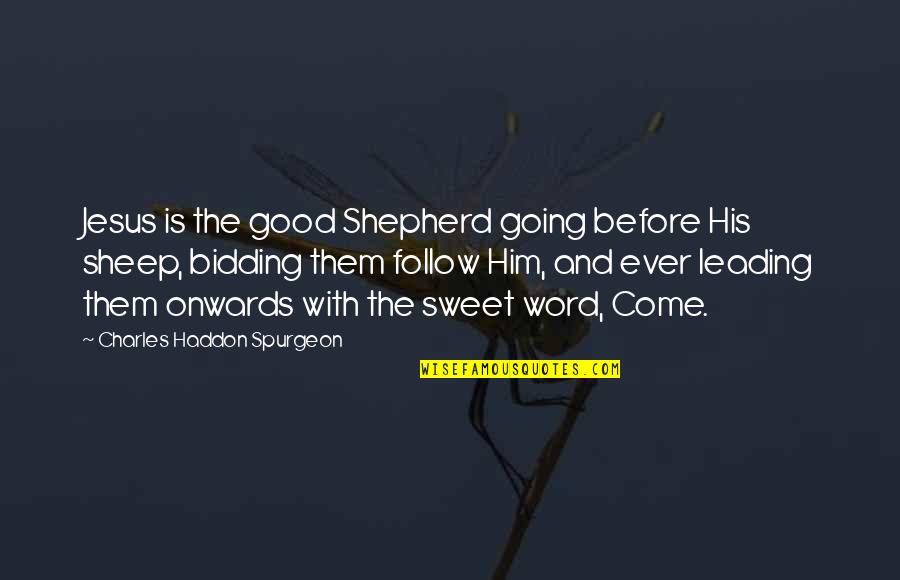 Jesus As Shepherd Quotes By Charles Haddon Spurgeon: Jesus is the good Shepherd going before His