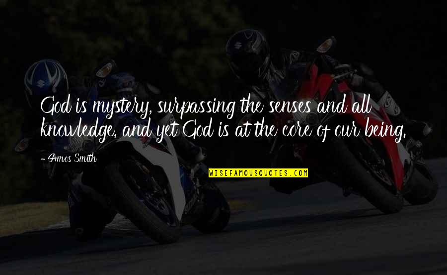 Jesus Being God Quotes By Amos Smith: God is mystery, surpassing the senses and all Jesus Being God Quotes By Amos Smith: God is mystery, surpassing the senses and all