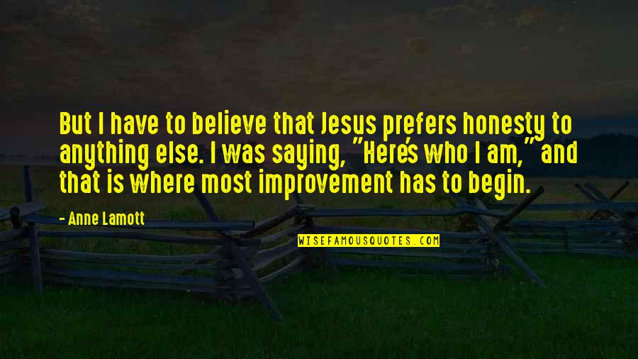 Jesus Believe Quotes By Anne Lamott: But I have to believe that Jesus prefers