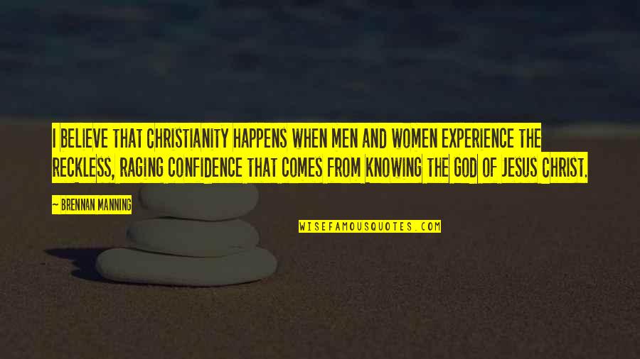 Jesus Believe Quotes By Brennan Manning: I believe that Christianity happens when men and