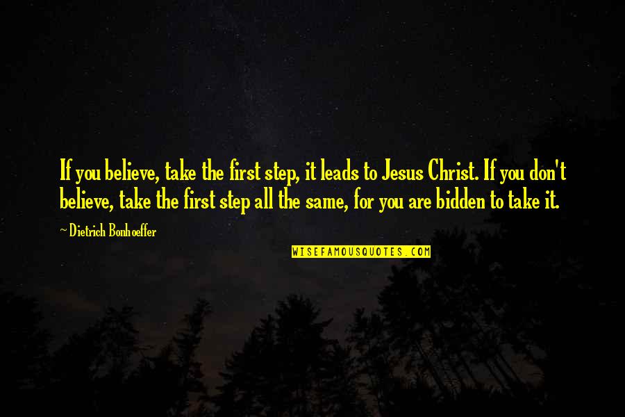 Jesus Believe Quotes By Dietrich Bonhoeffer: If you believe, take the first step, it