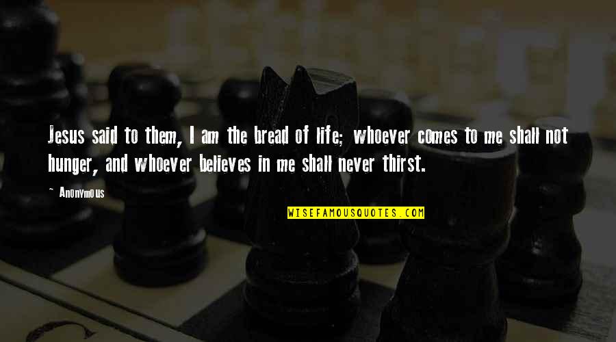 Jesus Bread Quotes By Anonymous: Jesus said to them, I am the bread