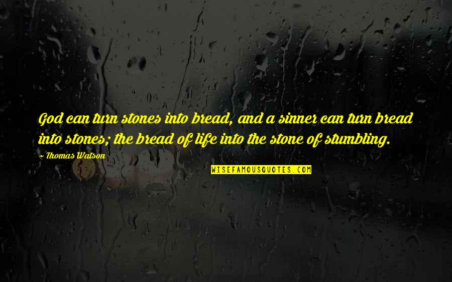 Jesus Bread Quotes By Thomas Watson: God can turn stones into bread, and a