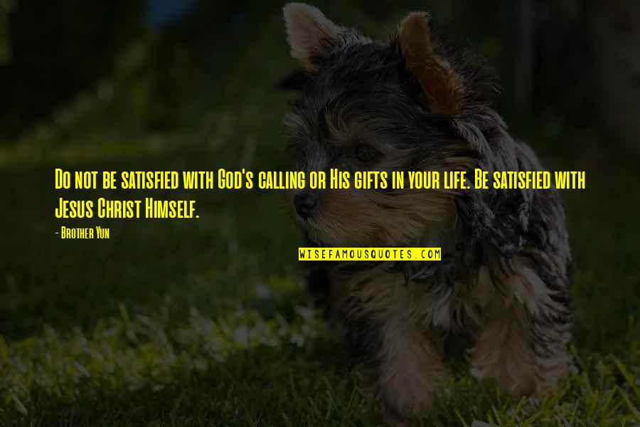 Jesus Calling Quotes By Brother Yun: Do not be satisfied with God's calling or Jesus Calling Quotes By Brother Yun: Do not be satisfied with God's calling or