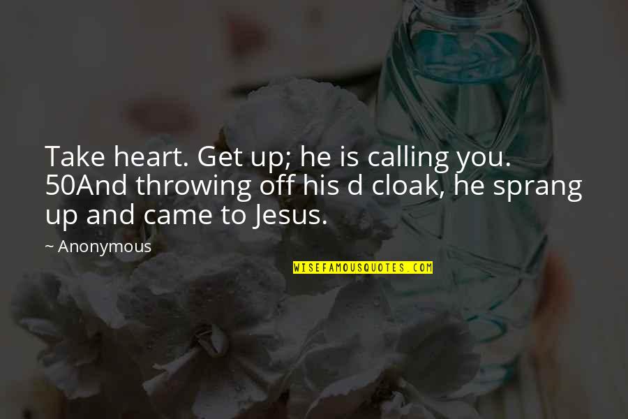 Jesus Calling You Quotes By Anonymous: Take heart. Get up; he is calling you.