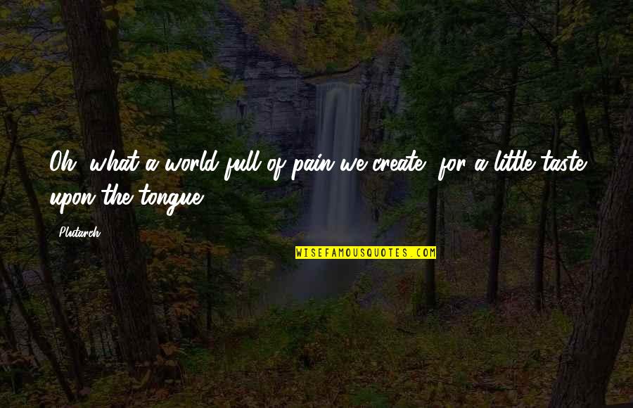 Jesus Calling You Quotes By Plutarch: Oh, what a world full of pain we