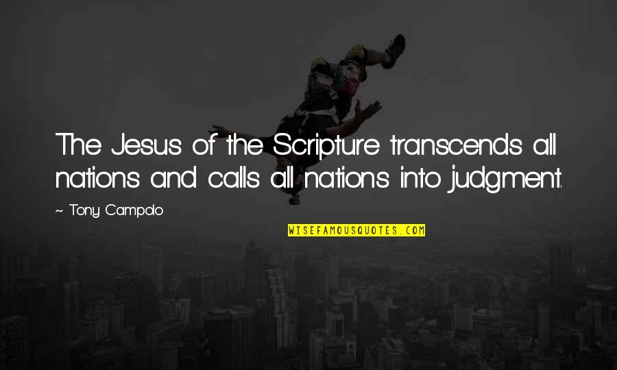 Jesus Calls Quotes By Tony Campolo: The Jesus of the Scripture transcends all nations Jesus Calls Quotes By Tony Campolo: The Jesus of the Scripture transcends all nations
