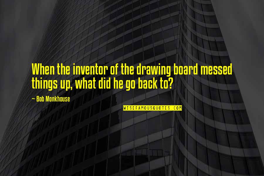 Jesus Calming The Storm Quotes By Bob Monkhouse: When the inventor of the drawing board messed